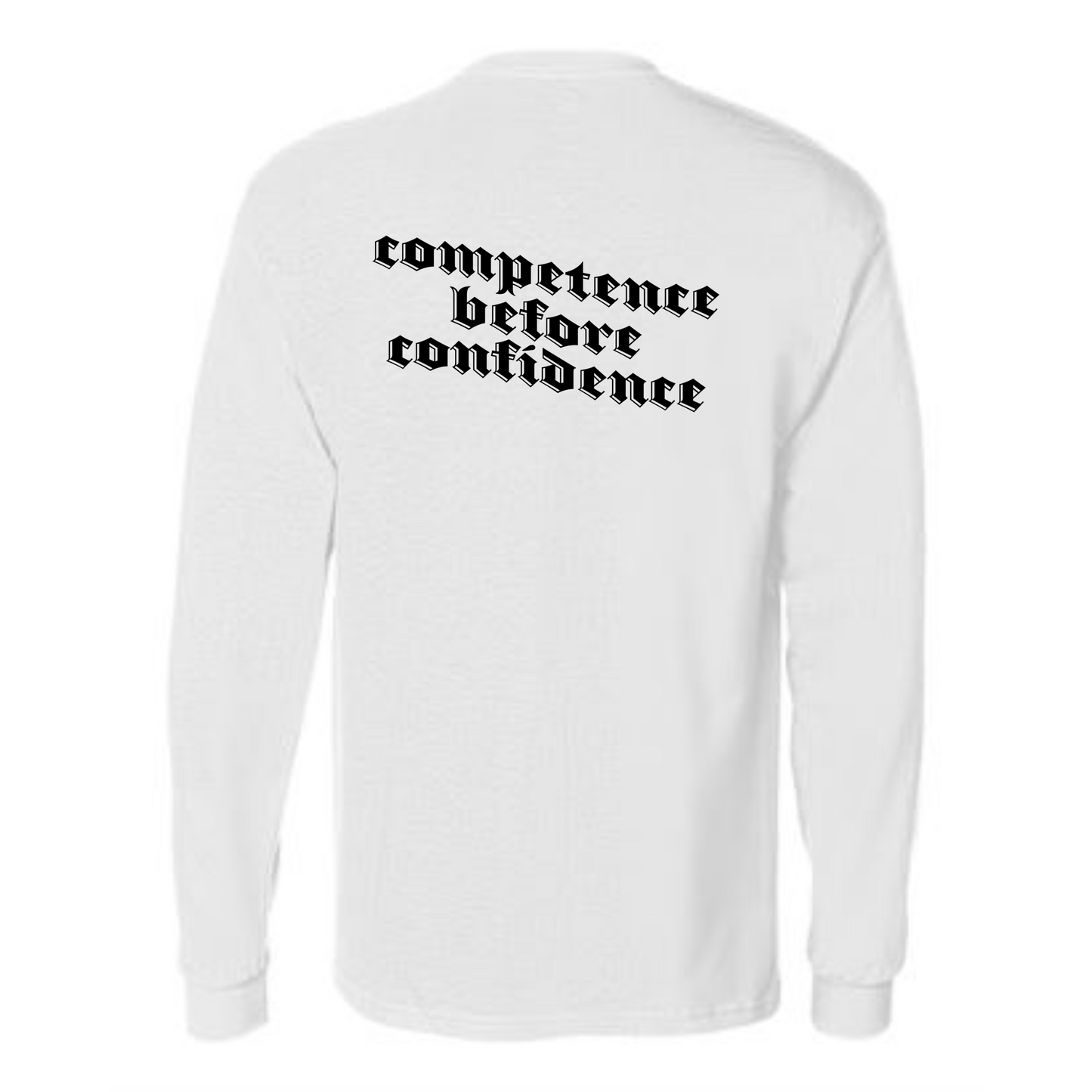 "Competence Before Confidence" Long Sleeve